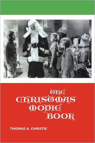 Title: The Christmas Movie Book, Author: Thomas A Christie