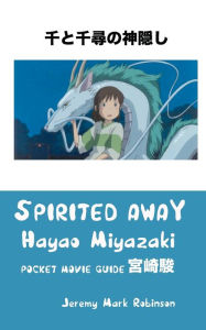 Title: SPIRITED AWAY: HAYAO MIYAZAKI: POCKET MOVIE GUIDE, Author: Jeremy Mark Robinson