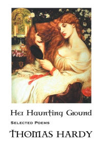 Title: Thomas Hardy: Her Haunting Ground: Selected Poems, Author: Thomas Hardy