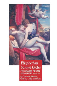Title: Elizabethan Sonnet Cycles: Volume Two: Five Major Elizabethan Sonnet Sequences, Author: Giles Fletcher