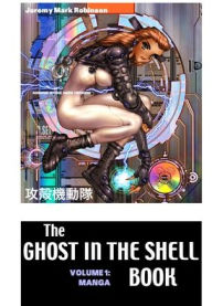 Title: The Ghost in the Shell Book: Volume 1: Manga, Author: Jeremy Mark Robinson