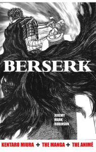 Title: BERSERK: KENTARO MIURA: THE MANGA AND THE ANIME, Author: Jeremy Mark Robinson