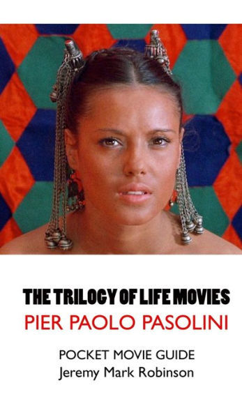 THE TRILOGY OF LIFE MOVIES: THE DECAMERON - THE CANTERBURY TALES - THE ARABIAN NIGHTS: PIER PAOLO PASOLINI: POCKET MOVIE GUIDE
