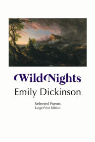 Title: Wild Nights: Selected Poems: Large Print Edition, Author: Emily Dickinson