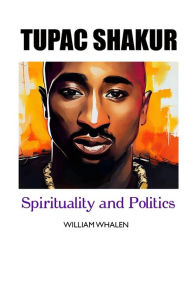 Free books on computer in pdf for download Tupac Shakur: Politics and Spirituality iBook PDF by William Whalen English version