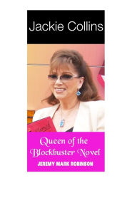 Title: Jackie Collins: Queen of the Blockbuster Novel, Author: Jeremy Mark Robinson