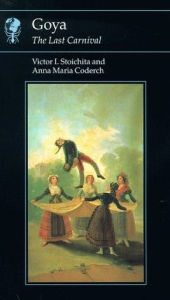 Title: Goya: The Last Carnival / Edition 1, Author: Victor I. Stoichita