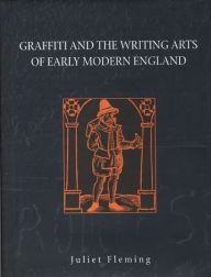 Title: Graffiti and the Writing Arts of Early Modern England, Author: Juliet Fleming