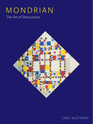 Title: Mondrian: The Art of Destruction, Author: Carel Blotkamp