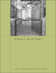 Title: Grave Matters / Edition 1, Author: Mark C. Taylor