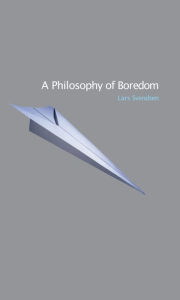 Title: A Philosophy of Boredom, Author: Lars Svendsen