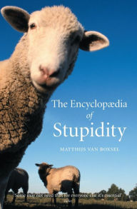 Title: The Encyclopedia of Stupidity, Author: Matthijs van Boxsel