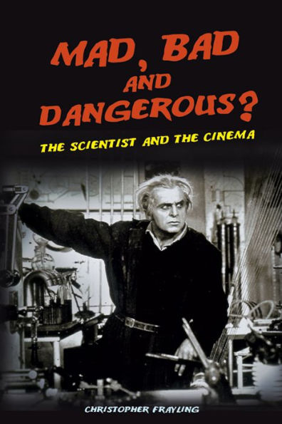 Mad, Bad and Dangerous?: The Scientist and the Cinema / Edition 1