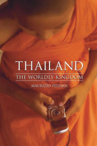 Title: Thailand: The Worldly Kingdom, Author: Maurizio Peleggi