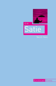 Title: Erik Satie, Author: Mary E. Davis