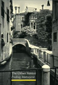 Title: The Other Venice: Secrets of the City, Author: Predrag Matvejevic