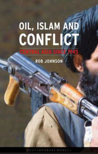 Title: Oil, Islam, and Conflict: Central Asia since 1945, Author: Rob Johnson