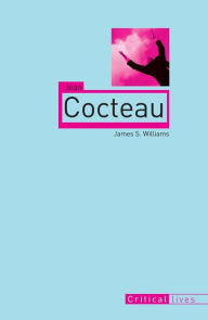 Title: Jean Cocteau, Author: James S. Williams