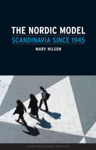 Title: Nordic Model: Scandinavia since 1945, Author: Mary Hilson