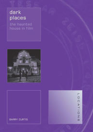 Title: Dark Places: The Haunted House in Film, Author: Barry Curtis