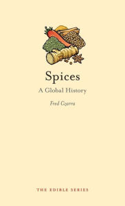 Title: Spices: A Global History, Author: Fred Czarra