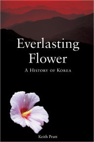 Title: Everlasting Flower: A History of Korea, Author: Keith Pratt