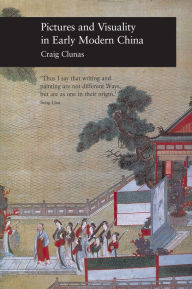 Title: Pictures and Visuality in Early Modern China, Author: Craig Clunas