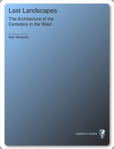 Last Landscapes: The Architecture of the Cemetery in the West