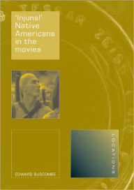 Title: 'Injuns!': Native Americans in the Movies, Author: Edward Buscombe