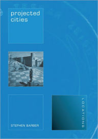 Title: Projected Cities: Cinema and Urban Space, Author: Stephen Barber