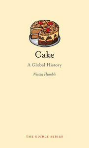 Title: Cake: A Global History, Author: Nicola Humble