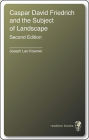 Caspar David Friedrich and the Subject of Landscape: Second Edition