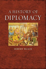 Title: A History of Diplomacy, Author: Jeremy Black