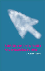 Title: A History of the Internet and the Digital Future, Author: Johnny Ryan