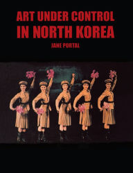 Title: Art Under Control in North Korea, Author: Jane Portal