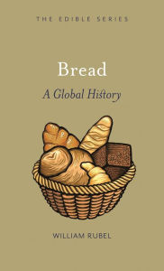 Title: Bread: A Global History, Author: William Rubel