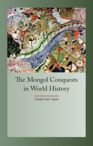 Title: The Mongol Conquest in World History, Author: Timothy May