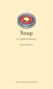 Title: Soup: A Global History, Author: Janet Clarkson