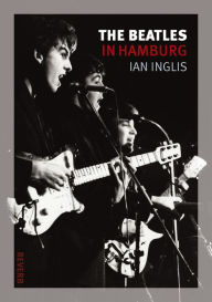 Title: The Beatles in Hamburg, Author: Ian Inglis