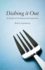 Title: Dishing It Out: In Search of the Restaurant Experience, Author: Robert Appelbaum