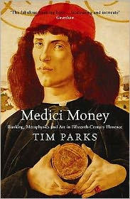 Title: Medici Money: Banking, metaphysics and art in fifteenth-century Florence, Author: Tim Parks