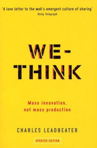 Title: We-Think: Mass innovation, not mass production / Edition 2, Author: Charles Leadbeater