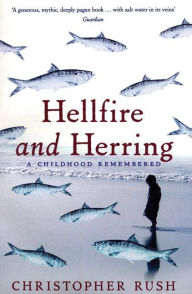 Title: Hellfire and Herring: A Childhood Remembered, Author: Christopher Rush