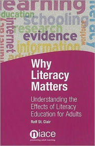 Title: Why Literacy Matters: Understanding the Effects of Literacy Education for Adults, Author: niace