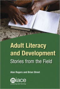 Title: Adult Literacy and Development: Stories from the Field, Author: Alan Rogers