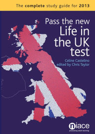 Title: Pass the New Life in the UK Test : The Complete Study Guide for 2013, Author: Celine Castelino