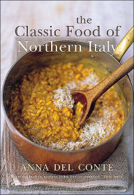 Title: The Classic Food of Northern Italy, Author: Anna Del Conte