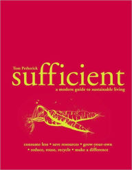 Title: Sufficient: A Modern Guide to Sustainable Living, Author: Tom Petherick