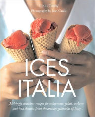 Title: Ices Italia: Meltingly Delicious Recipes for Voluptuous Gelati, Sorbette, and Iced Desserts from Artisan Gelaterias of Italy, Author: Linda Tubby