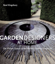 Title: Garden Designers at Home: The Private Spaces of the World's Leading Designers, Author: Noel Kingsbury